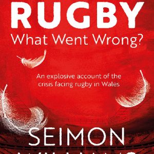 Welsh Rugby: What Went Wrong?