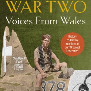 World War Two: Voices from Wales - History as told by members of our 'Greatest Generation'