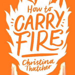 How to Carry Fire