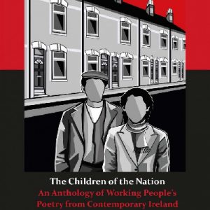 Children of the Nation, The - An Anthology of Working People's Poetry from Contemporary Ireland