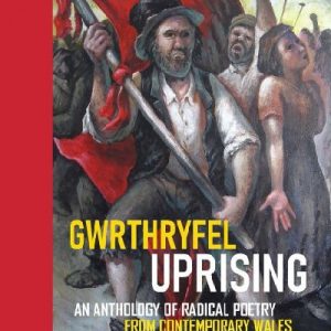Gwrthryfel / Uprising! - An Anthology of Radical Poetry from Contemporary Wales
