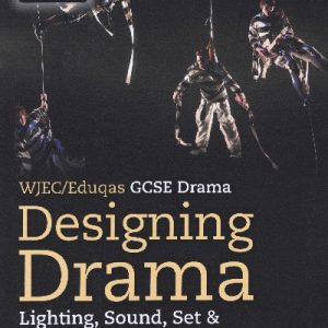 WJEC/EDUQAS Drama: Designing Drama - Lighting, Sound, Set & Costume Design