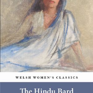 Welsh Women's Classics: The Hindu Bard - The Poetry of Dorothy Bonarjee