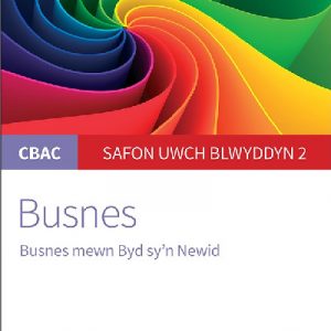 CBAC Canllaw Myfyrwyr: Busnes - Busnes Mewn Byd Sy'n Newid