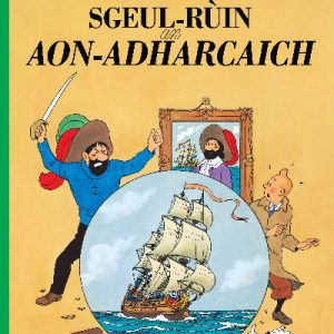 Tintin: Sgeul-Rùin an Aon-Adharcaich (Tintin in Gaelic)