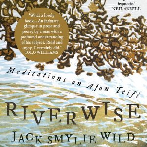 Riverwise: Meditations on Afon Teifi