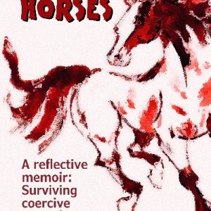 Paper Horses - A Reflective Memoir: Surviving Coercive Control