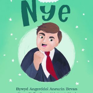 Enwogion o Fri: Nye - Bywyd Angerddol Aneurin Bevan