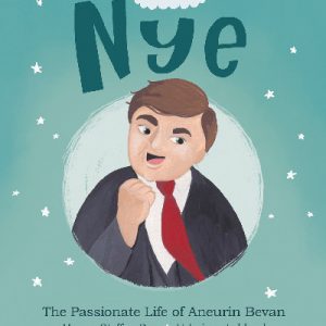 Welsh Wonders: Nye - Passionate Life of Aneurin Bevan, The