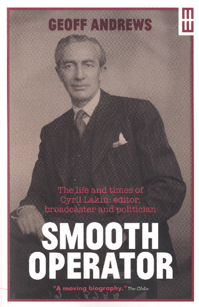 Smooth Operator - Life and Times of Cyril Lakin, Editor, Broadcaster and Politician, The
