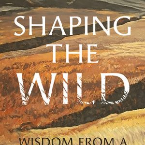 Shaping the Wild: Wisdom from a Welsh Hill Farm