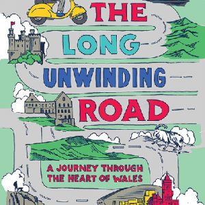 The Long Unwinding Road - A Journey Through the Heart of Wales