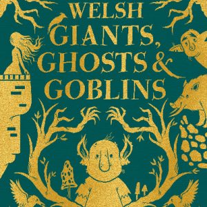 Welsh Giants, Ghosts and Goblins