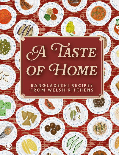 A Taste of Home - Bangladeshi Recipes from Welsh Kitchens