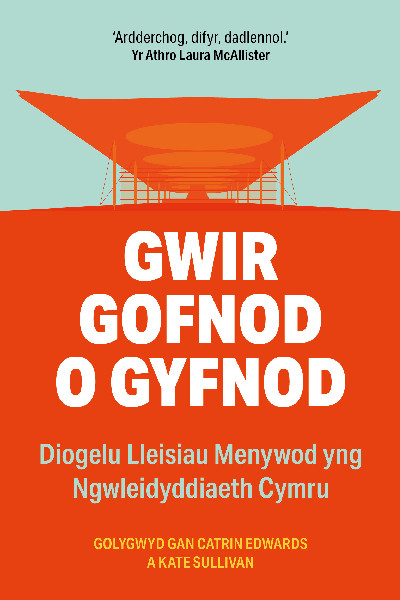 Gwir Gofnod o Gyfnod - Diogelu Lleisiau Menywod yng Ngwleidyddiaeth Cymru