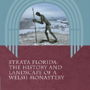 Strata Florida - The History and Landscape of a Welsh Monastery