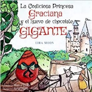 La Codiciosa Princesa Graciana y El Huevo De Chocolate