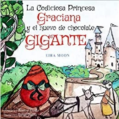 La Codiciosa Princesa Graciana y El Huevo De Chocolate