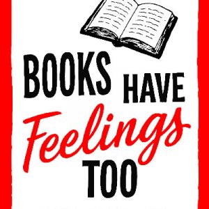 Books Have Feelings Too