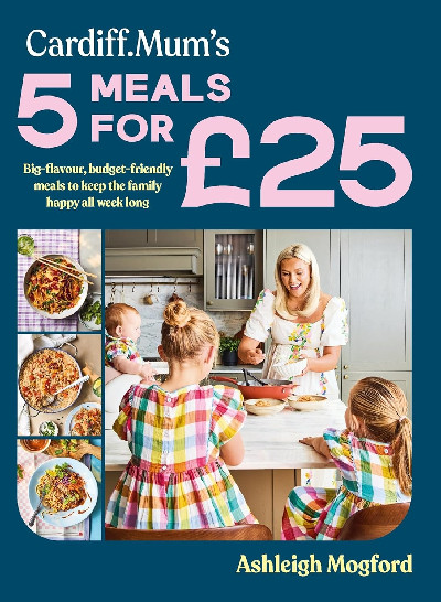 Cardiff Mum's 5 Meals For £25 - Big-flavour, budget-friendly meals to keep the family happy all week long