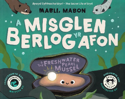 Mabli, Mabon a Misglen Berlog yr Afon / Mabli, Mabon & the Freshwater Pearl Mussel