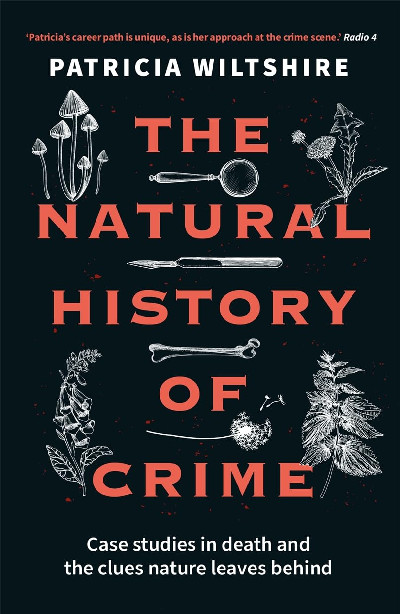 The Natural History of Crime - Case studies in death and the clues nature leaves behind