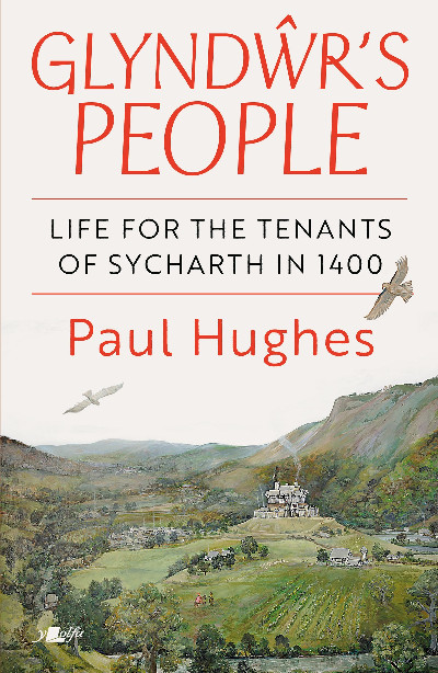 Glyndŵr's People - Life for the tenants of Sycharth in 1400