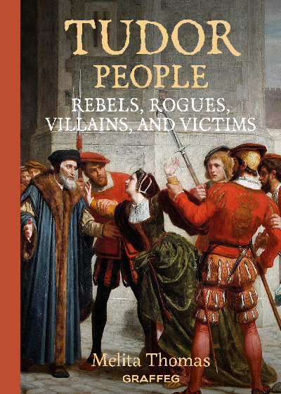 Tudor People: Rebels, Rogues, Villains and Victims