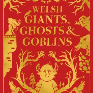 Welsh Giants, Ghosts and Goblins