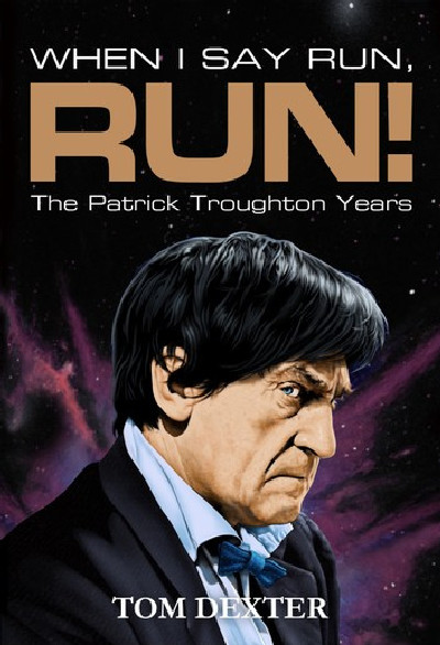 When I Say Run, Run! - The Patrick Troughton Years